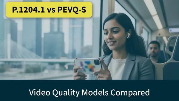 Passenger streaming video on a train beside a P.1204.1 versus PEVQ-S comparison label