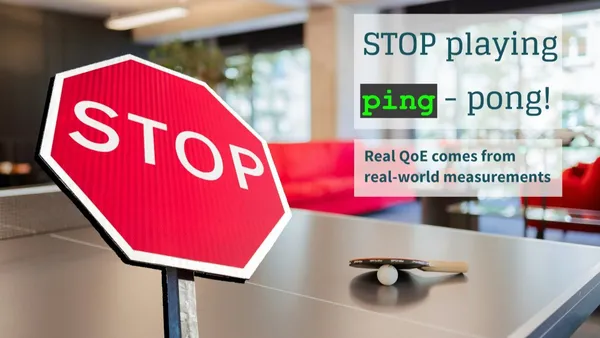 Stop Believing Ping Tests Are Sufficient: Why ping tests are no longer enough for a great QoE